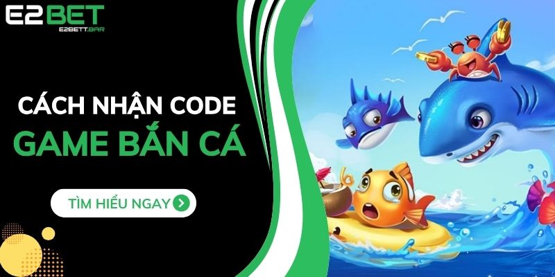 Hướng Dẫn Cách Nhận Code Game Bắn Cá Cho Anh Em Tân Thủ