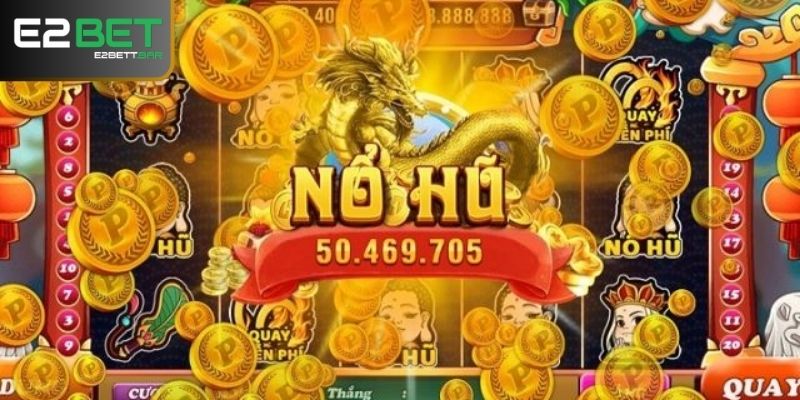 Tại sao nên quay hũ tại nhà cá cược E2BET?