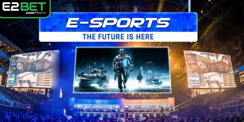 Cá cược Esport mới lạ tại sảnh thể thao E2BET