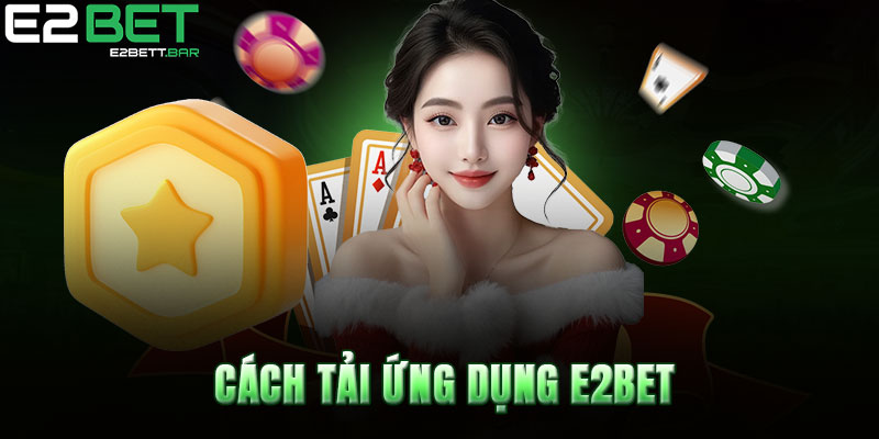 Cách tải ứng dụng E2BET