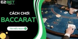 Chi Tiết Cách Chơi Baccarat Đơn Giản Cho Người Mới