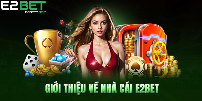 Giới thiệu về nhà cái E2BET