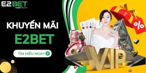 Khuyến Mãi E2BET - Nhận Hoàn Cược Lên Đến 28% Mỗi Ngày